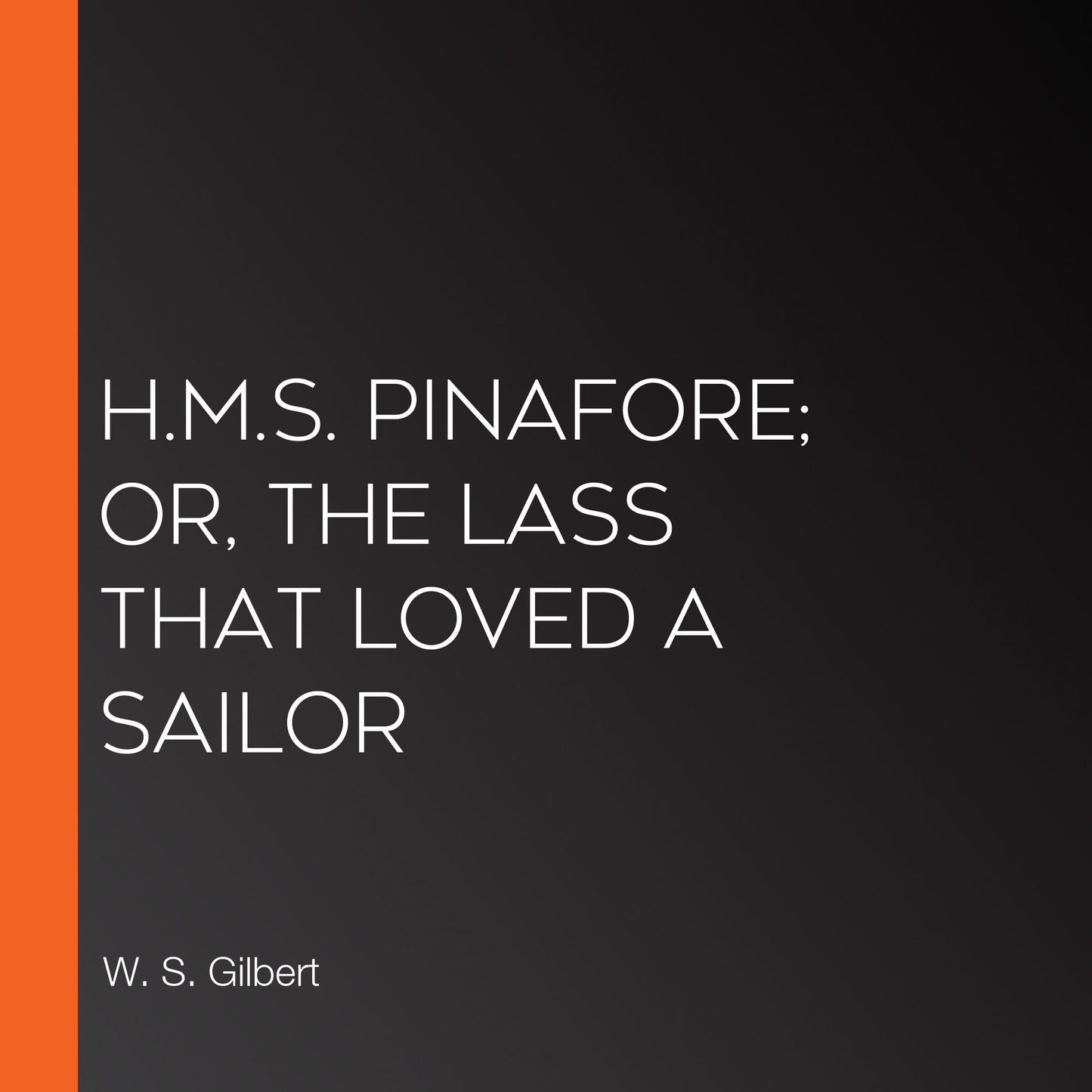 H.M.S. Pinafore; Or, The Lass That Loved A Sailor