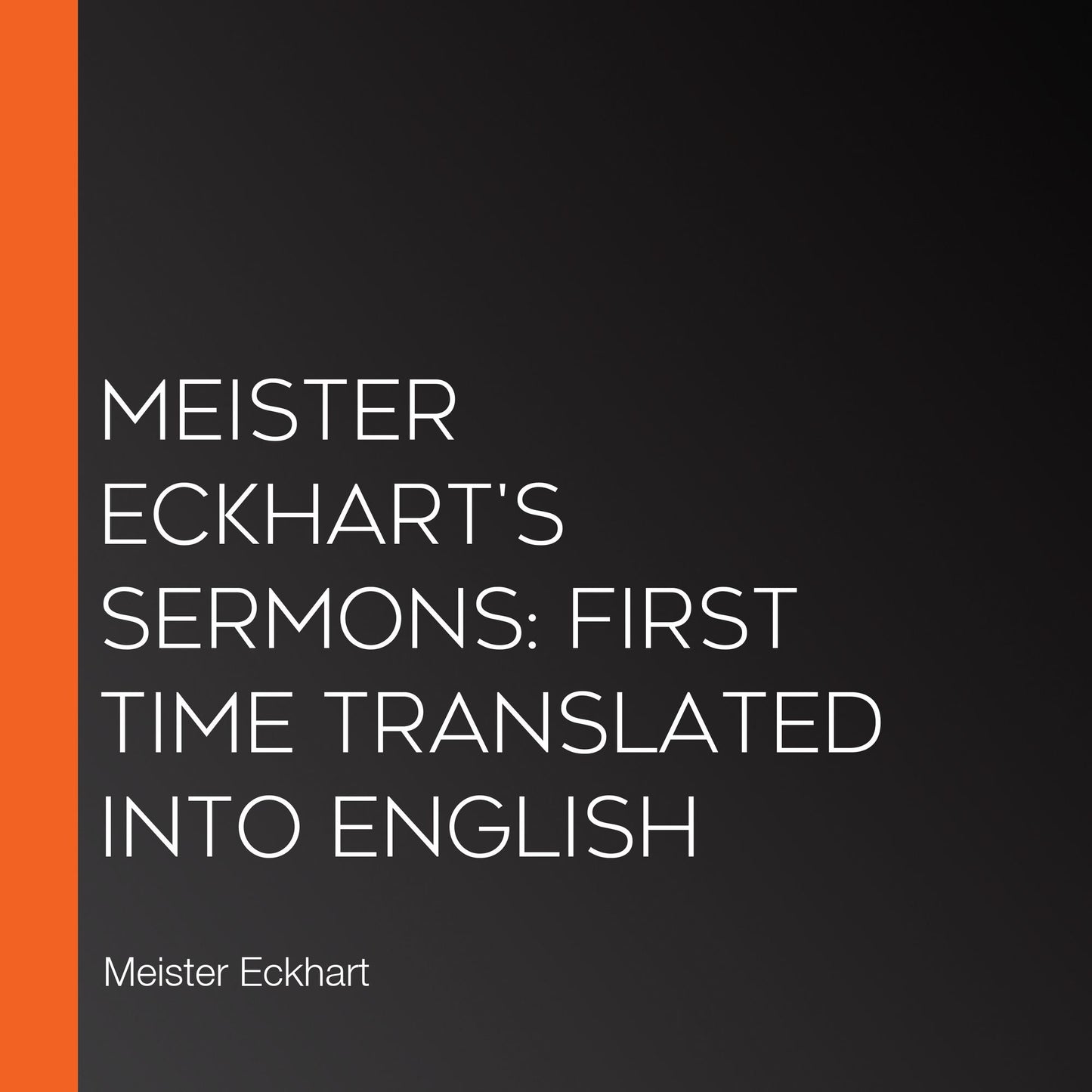 Meister Eckhart's Sermons: First Time Translated into English