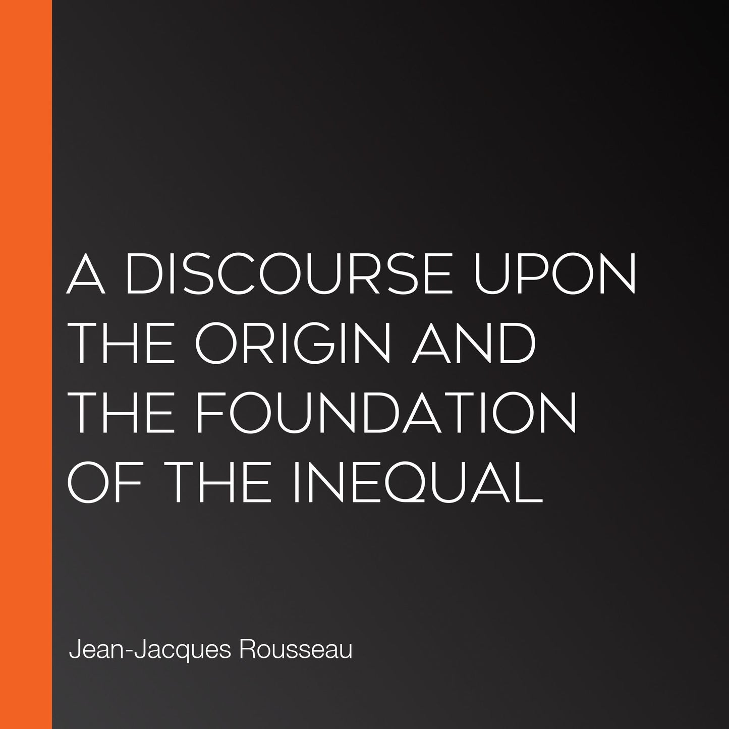 A Discourse Upon the Origin and the Foundation of the Inequal