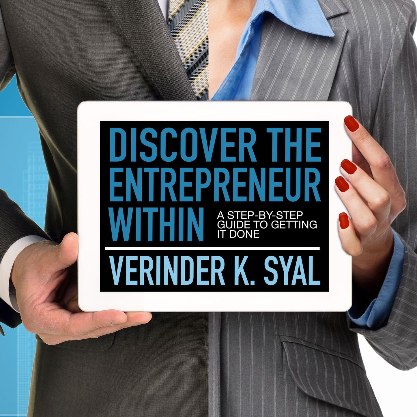 Discover the Entrepreneur Within: A Step-By-Step Guide To Getting It Done
