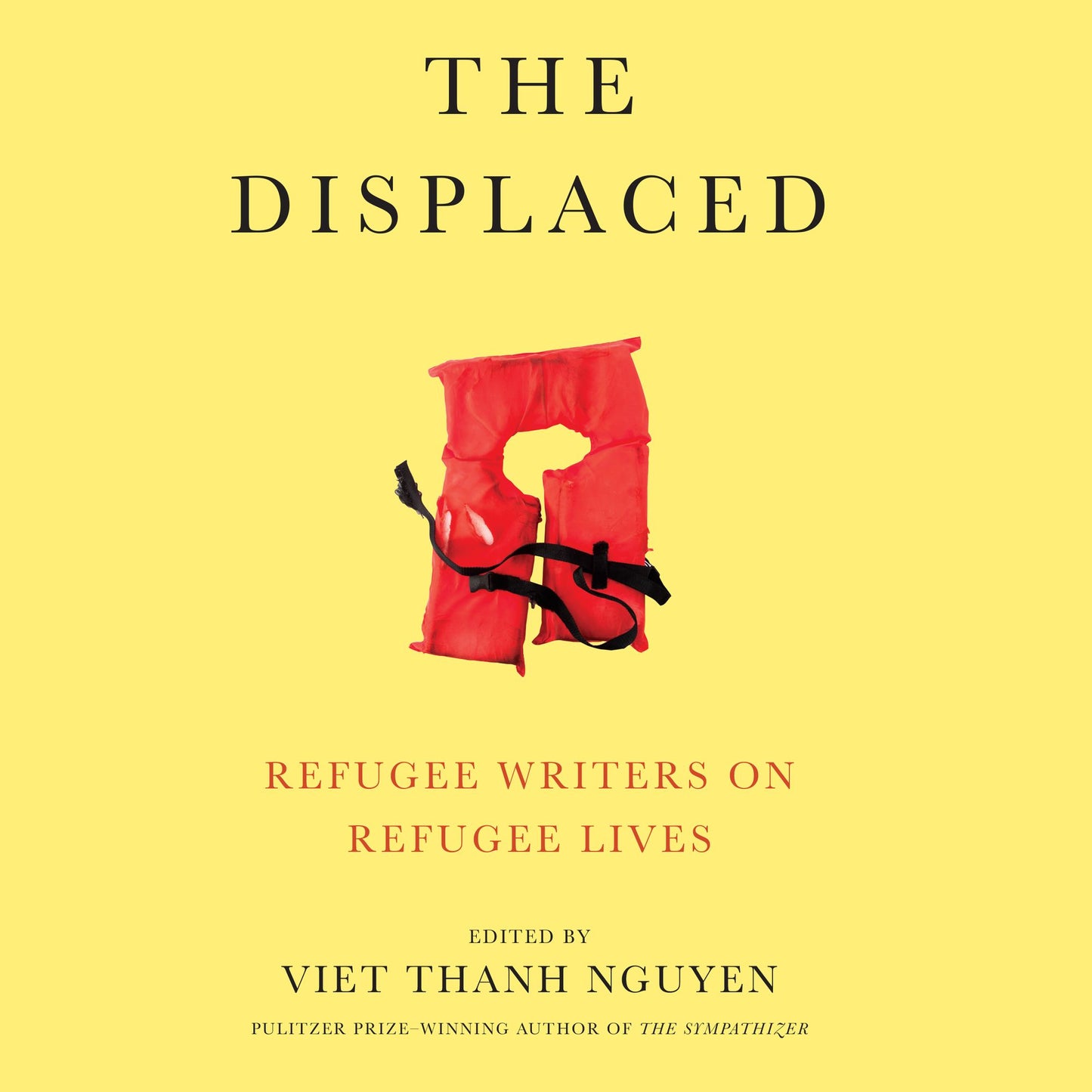 The Displaced: Refugee Writers on Refugee Lives