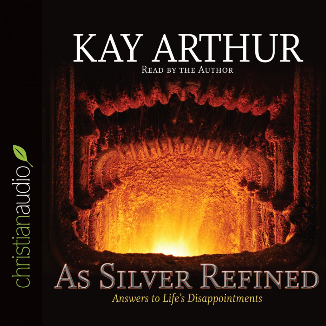 As Silver Refined: Answers to Life's Disappointments (Abridged)
