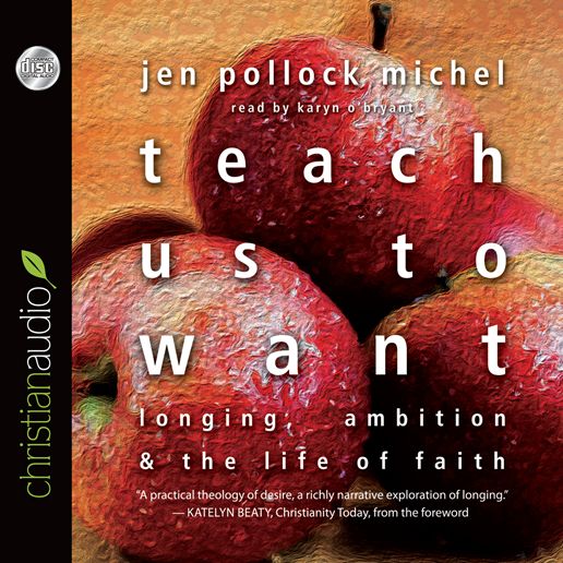 Teach Us to Want: Longing, Ambition and the Life of Faith