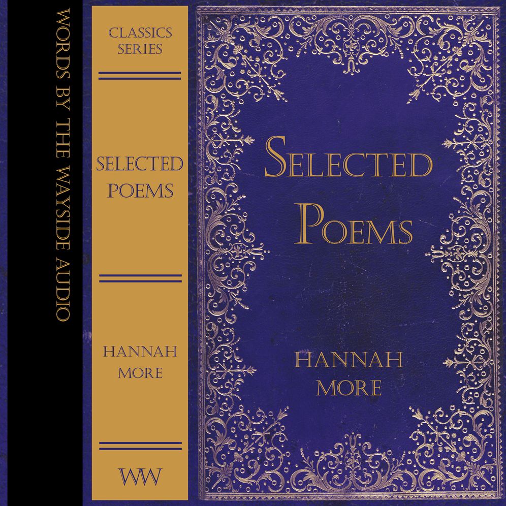 Selected Poems of Hannah More : Words by the Wayside Classics