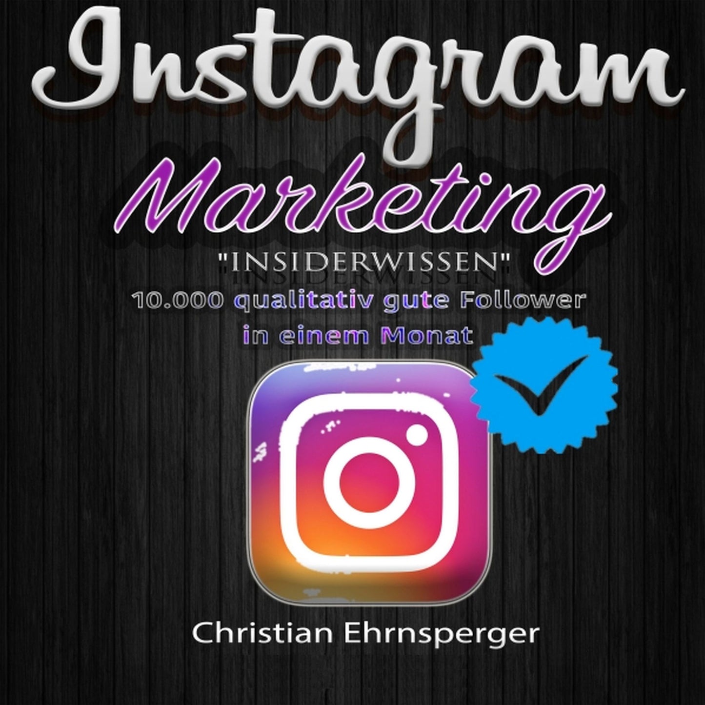 Instagram Marketing: "Insiderwissen": 10.000 qualitativ gute Follower in einem Monat