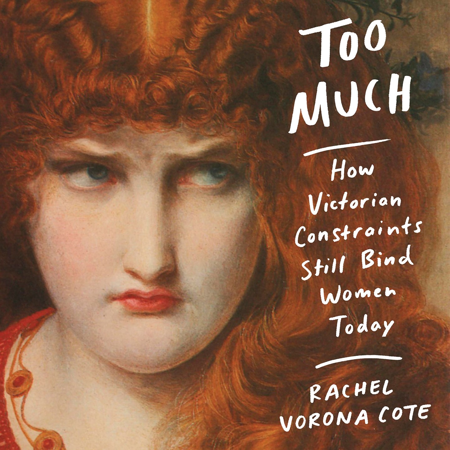 Too Much : How Victorian Constraints Still Bind Women Today
