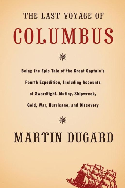 The Last Voyage of Columbus: Being the Epic Tale of the Great Captain's Fourth Expedition Including Accounts of Swordfight, Mutiny, Shipwreck, Gold, War, Hurrican, and Discovery (Abridged)