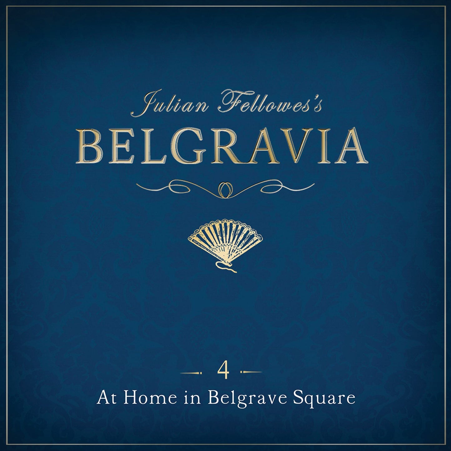 Julian Fellowes's Belgravia Episode 4 : At Home in Belgrave Square