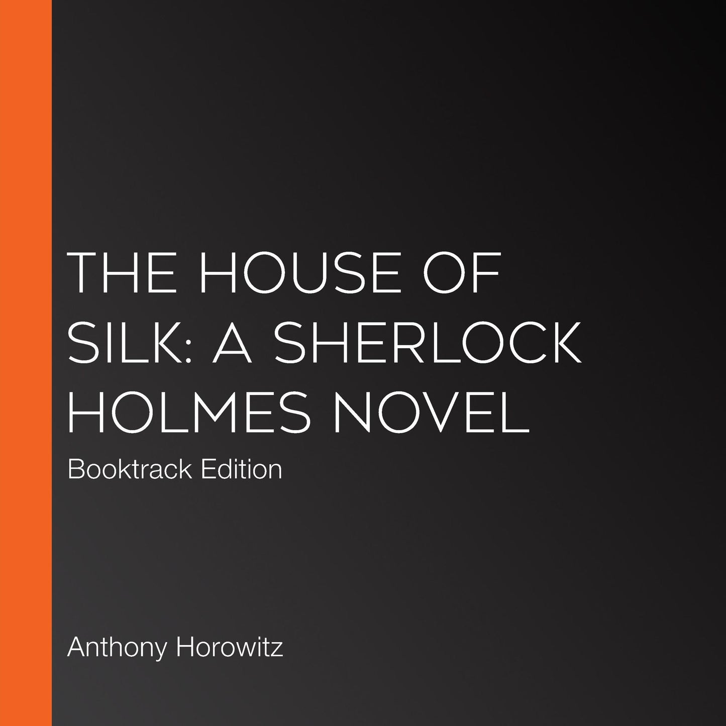 The House of Silk: A Sherlock Holmes Novel: Booktrack Edition