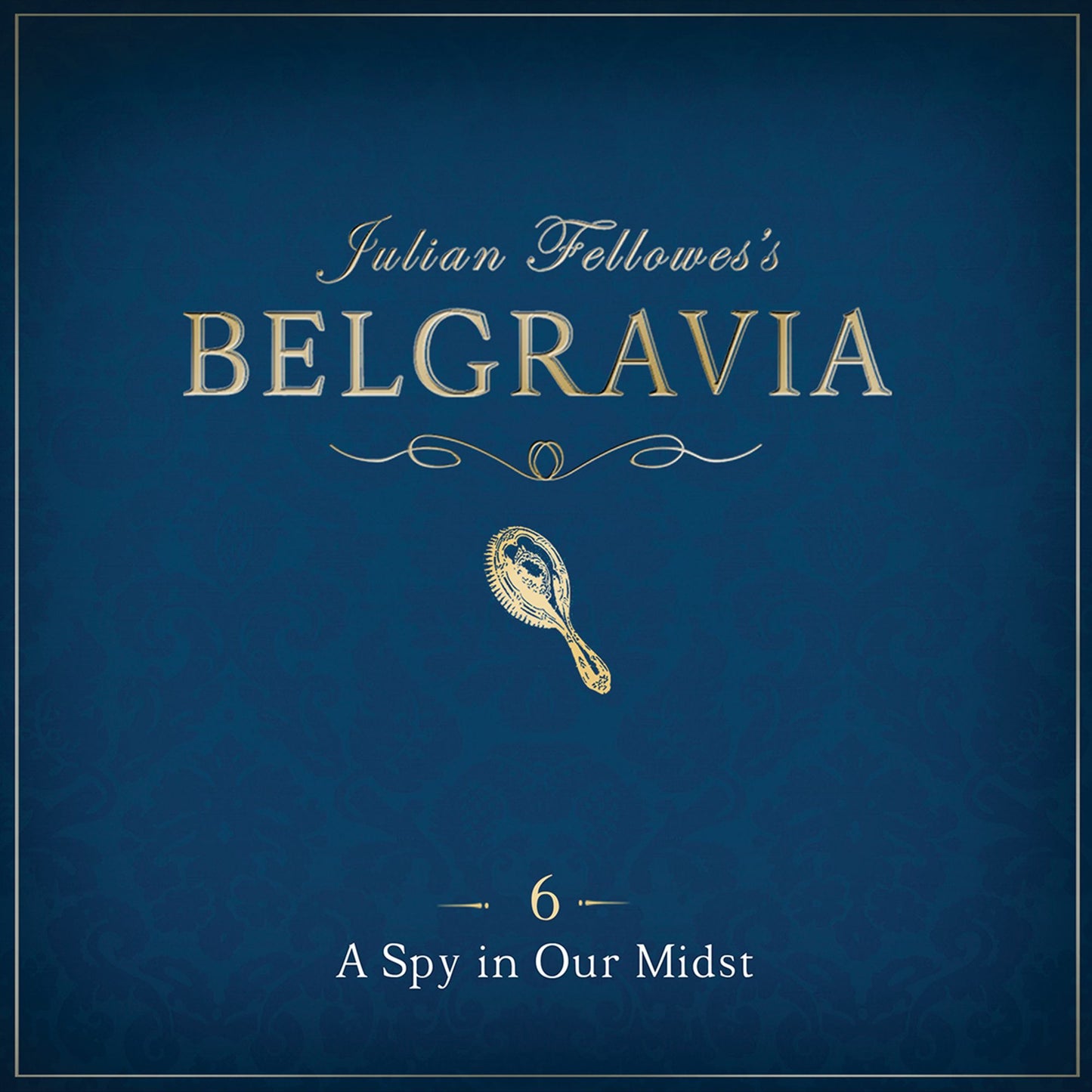 Julian Fellowes's Belgravia Episode 6 : A Spy in our Midst