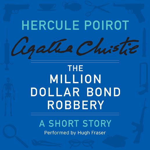 The Million Dollar Bond Robbery: A Hercule Poirot Short Story