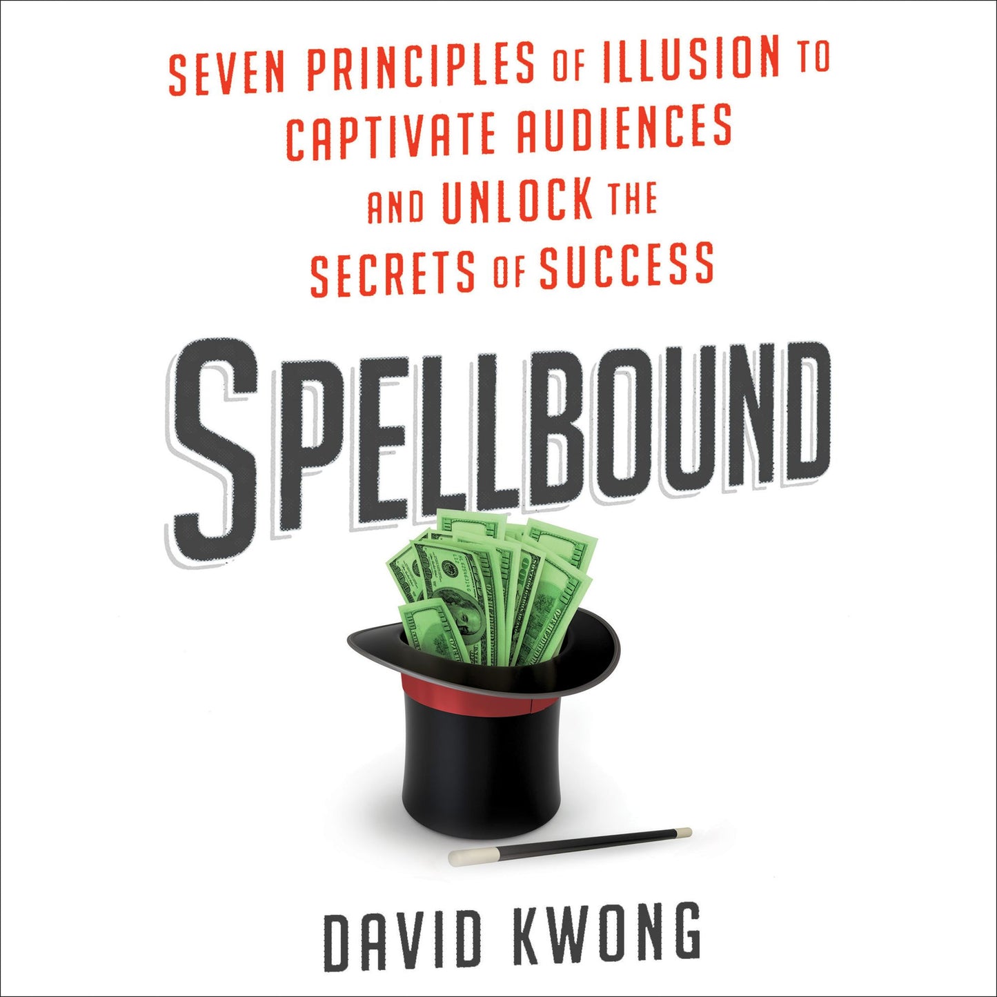 Spellbound: Seven Principles of Illusion to Captivate Audiences and Unlock the Secrets of Success