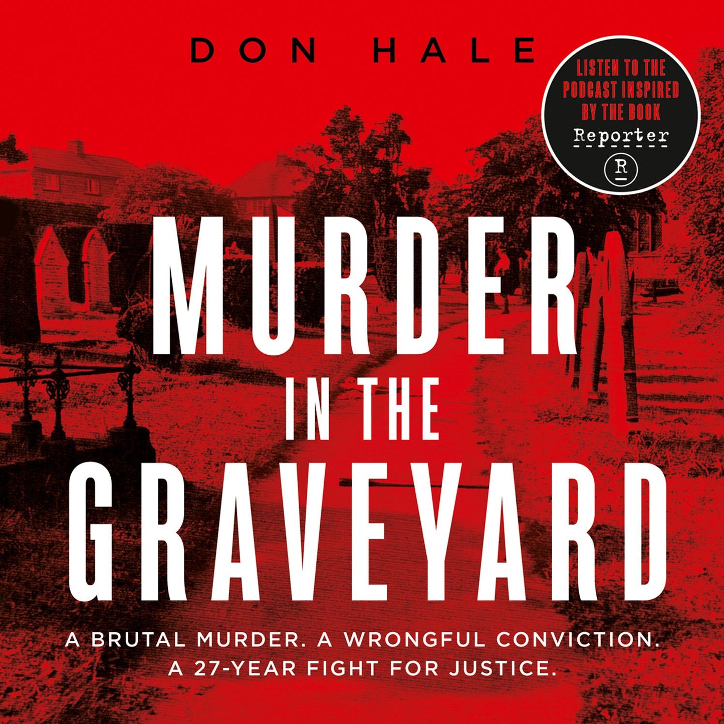 Murder in the Graveyard: One Murder, One False Confession, and a Reporter's Dangerous Campaign to Free an Innocent Man