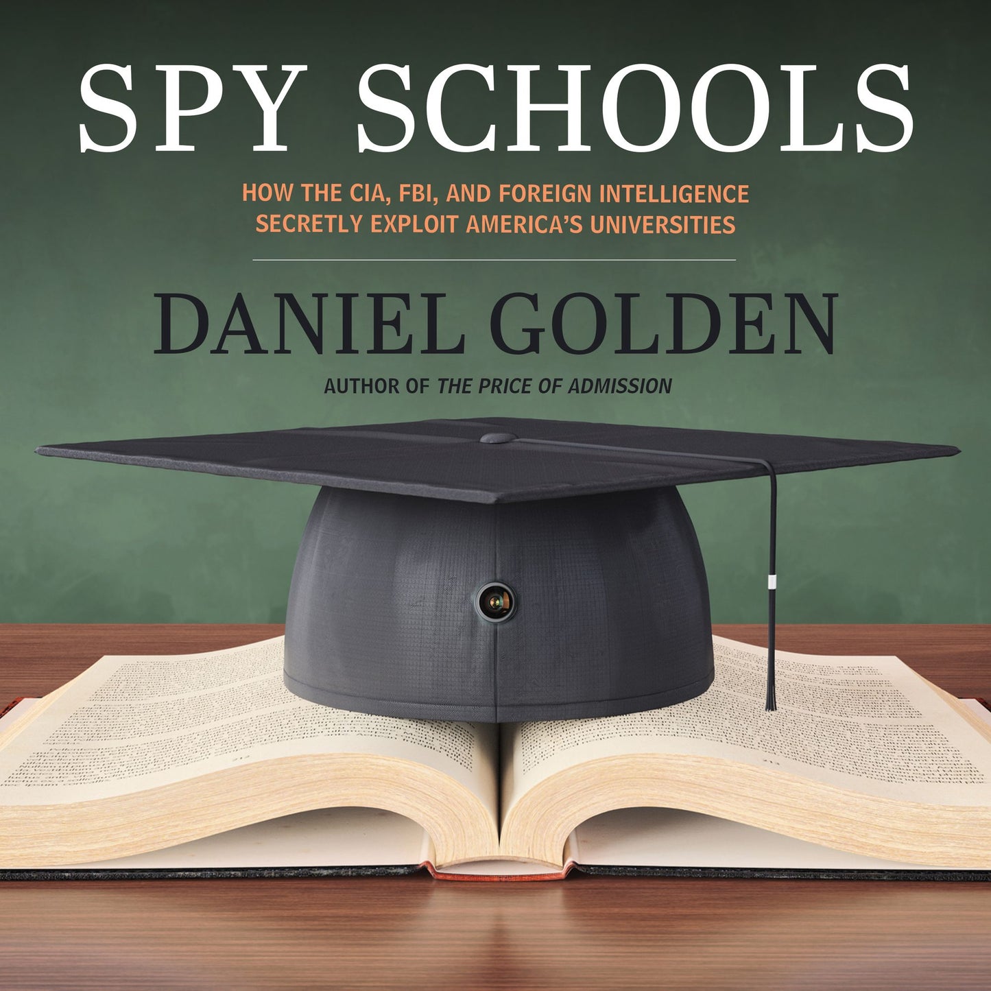 Spy Schools: How the CIA, FBI, and Foreign Intelligence Secretly Exploit America's Universities