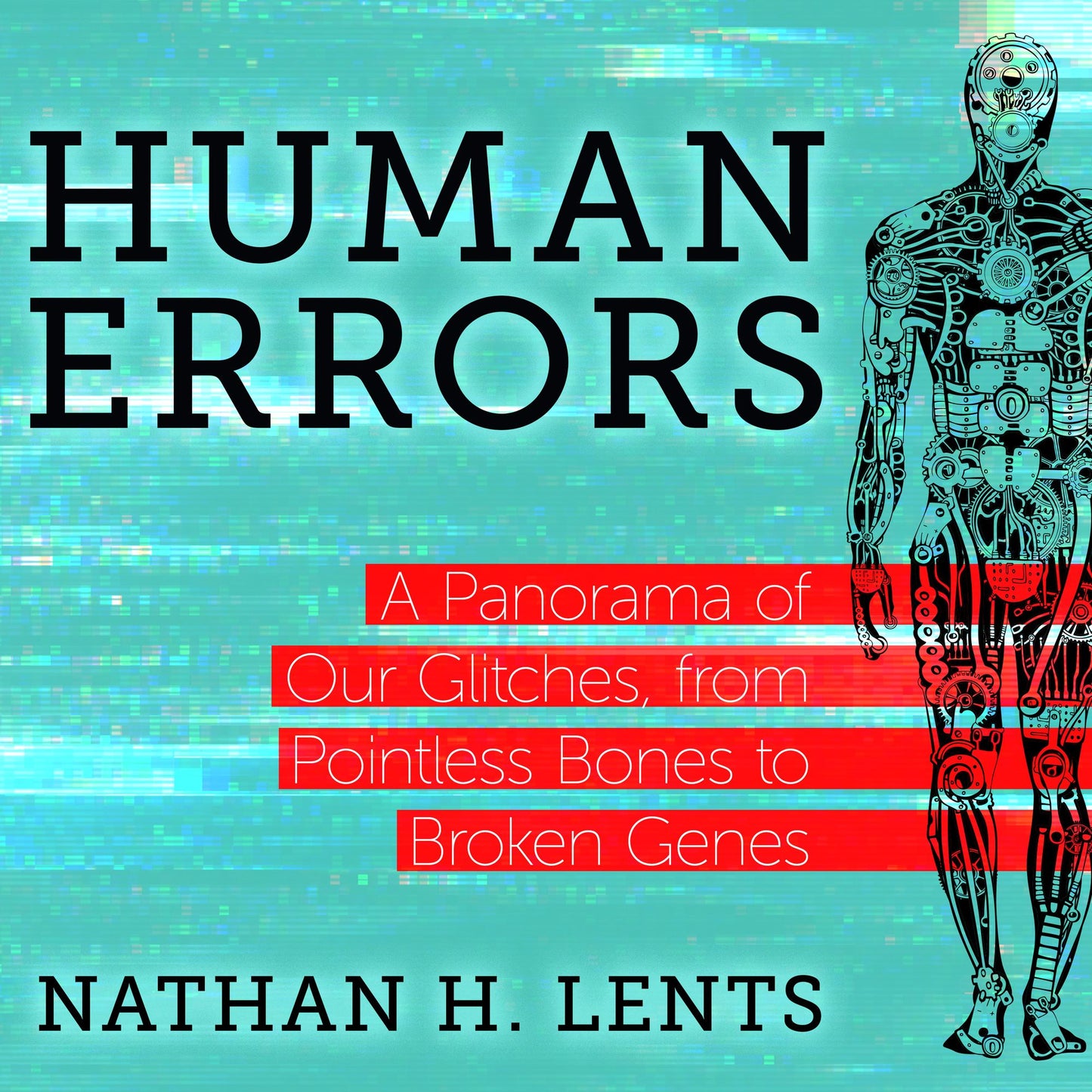 Human Errors: A Panorama of Our Glitches, From Pointless Bones to Broken Genes