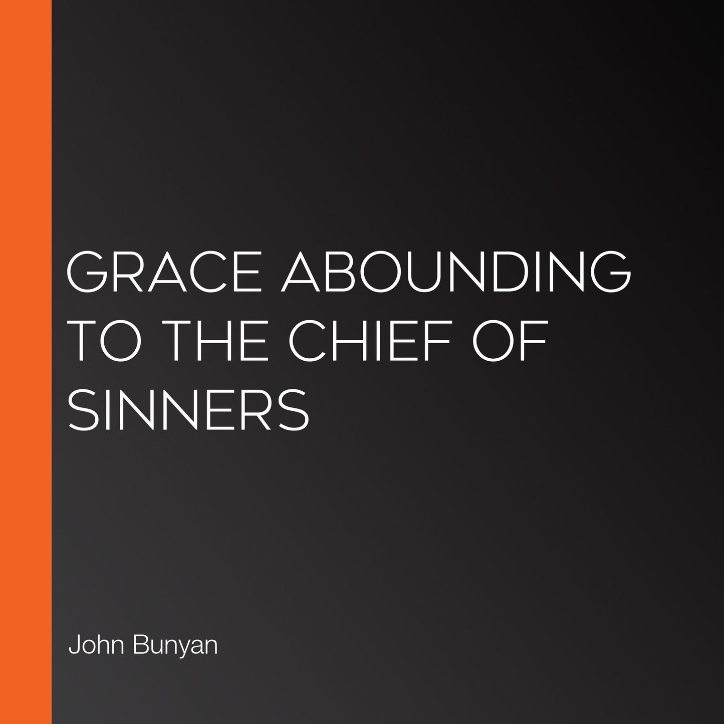 Grace Abounding to the Chief of Sinners