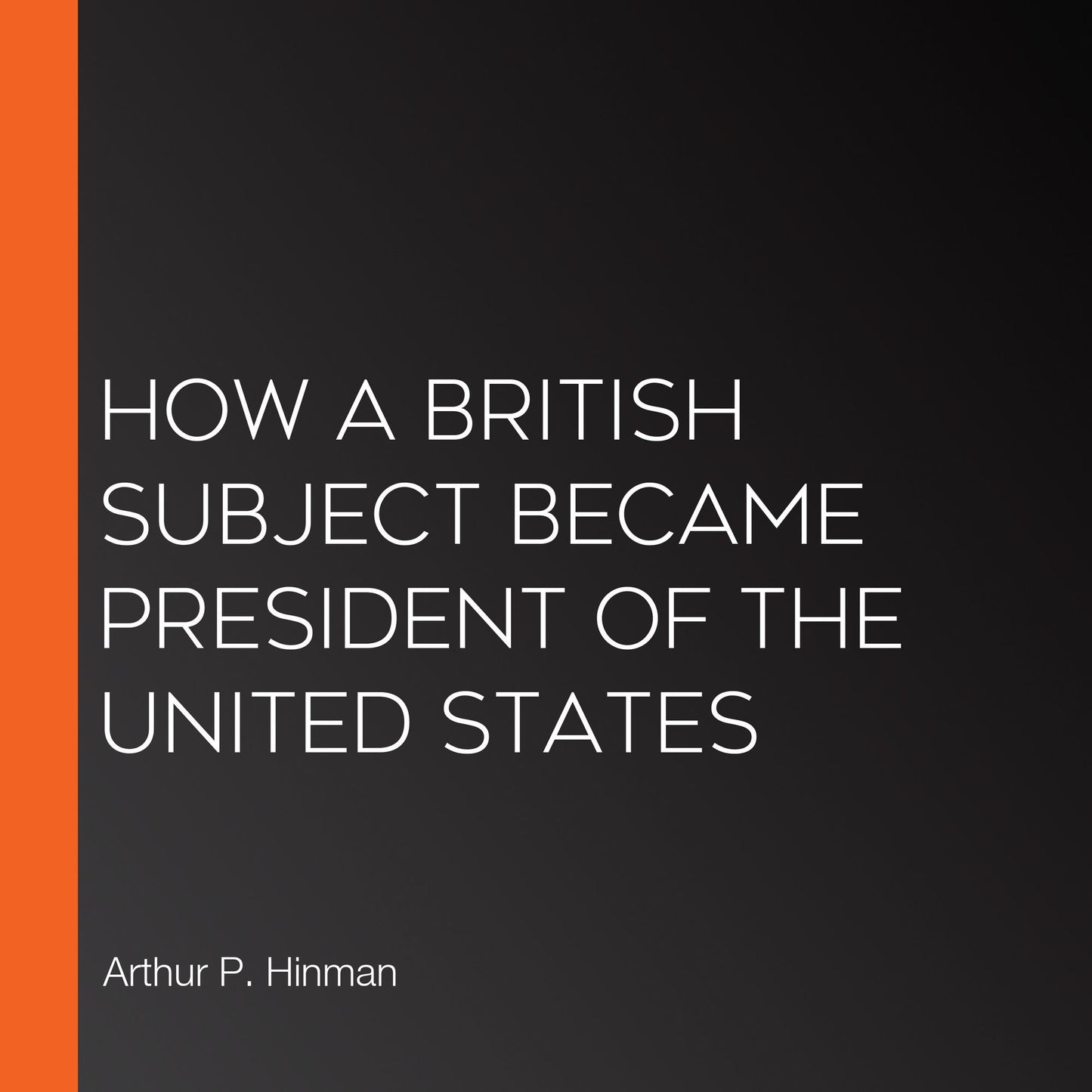 How a British Subject Became President of the United States
