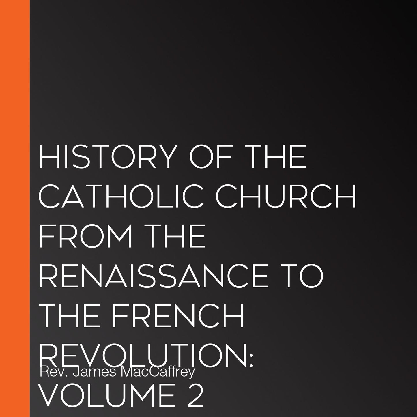 History of the Catholic Church from the Renaissance to the French Revolution: Volume 2