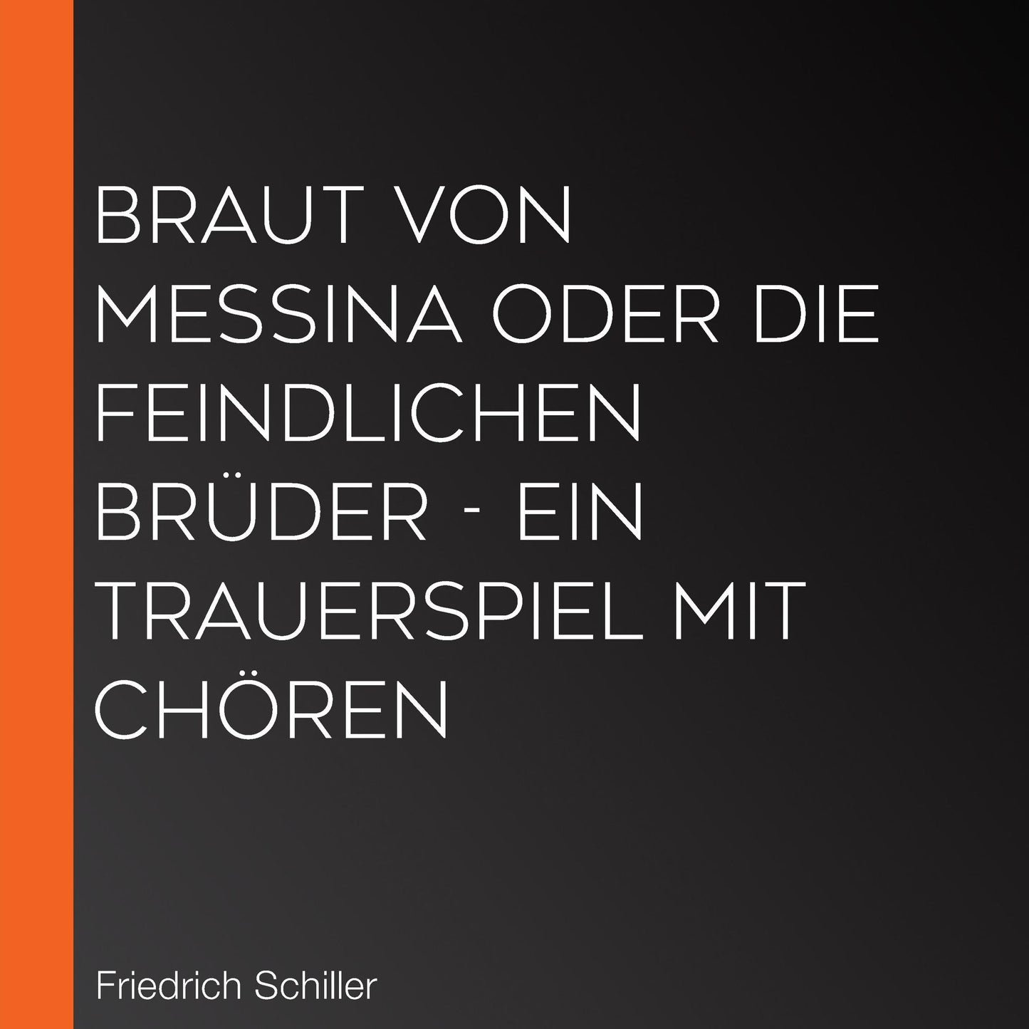 Braut von Messina oder die feindlichen BrÃ¼der - Ein Trauerspiel mit ChÃ¶ren
