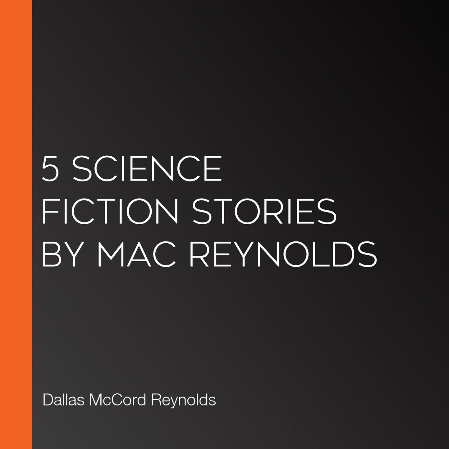5 Science Fiction Stories by Mac Reynolds