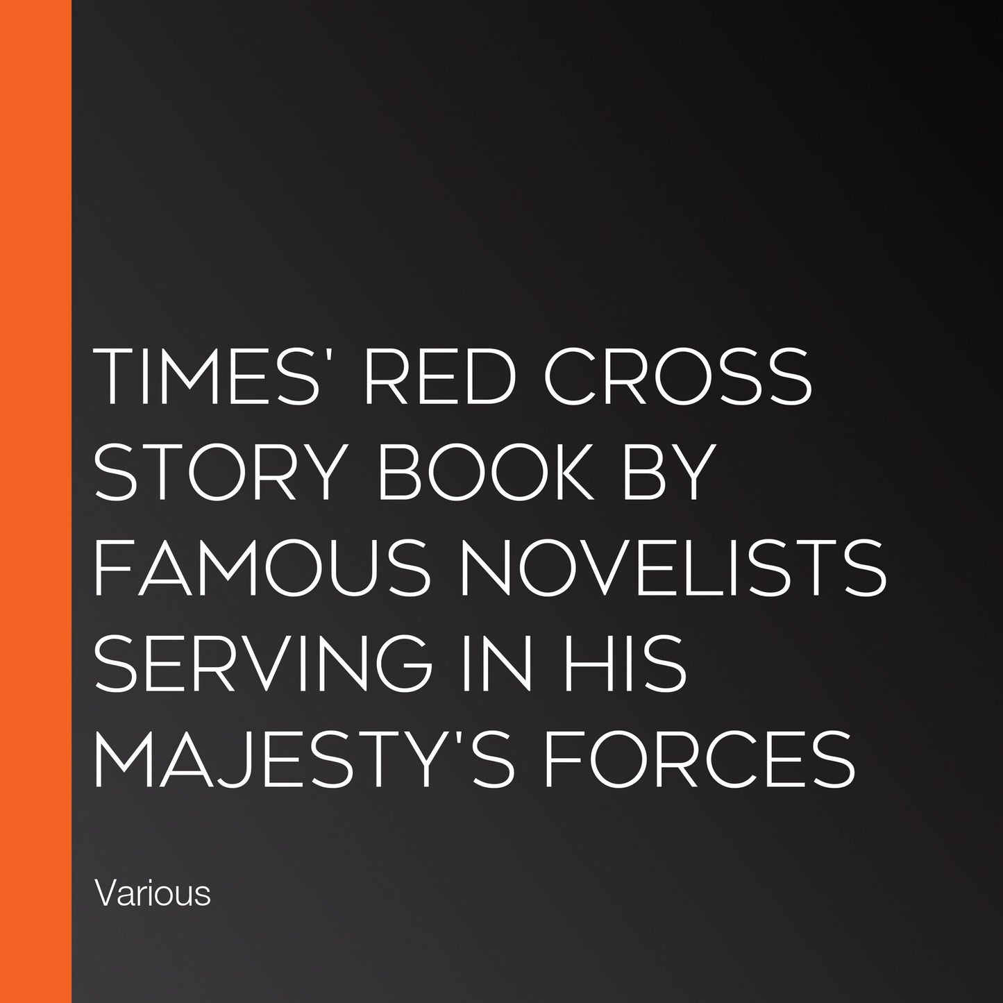 Times' Red Cross Story Book By Famous Novelists Serving In His Majesty's Forces