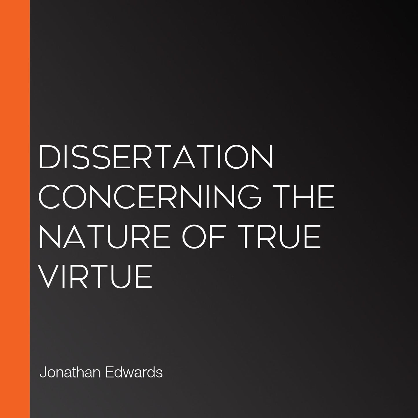 Dissertation Concerning the Nature of True Virtue