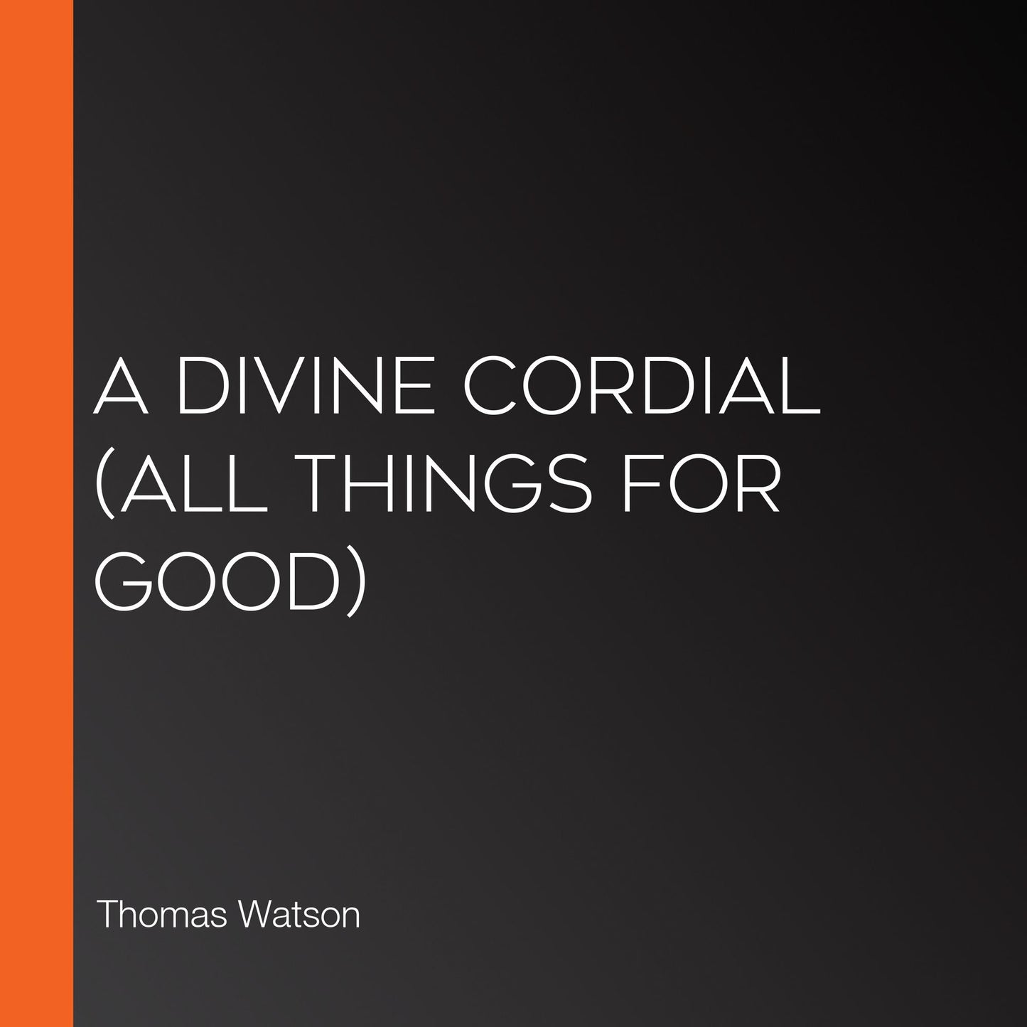 Divine Cordial, A (All Things for Good)