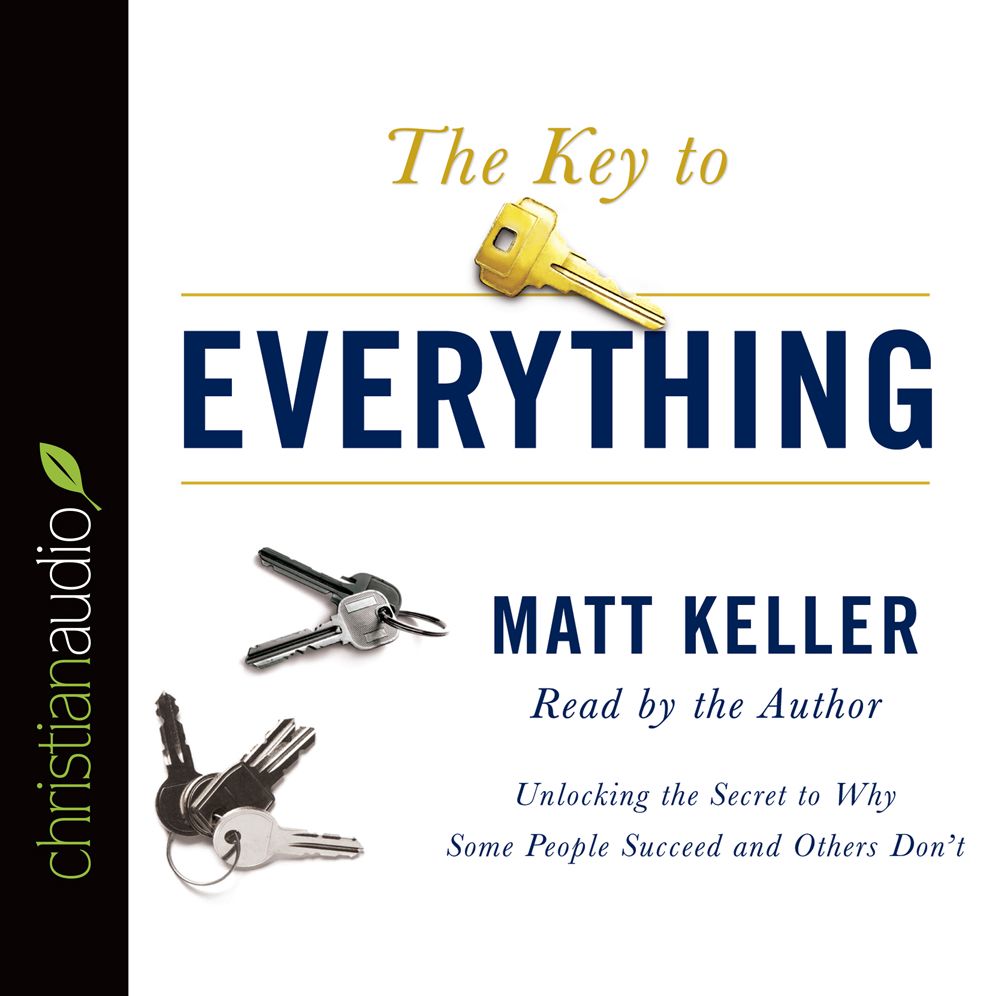 The Key to Everything: Unlocking the Secret to Why Some People Succeed and Others Don't