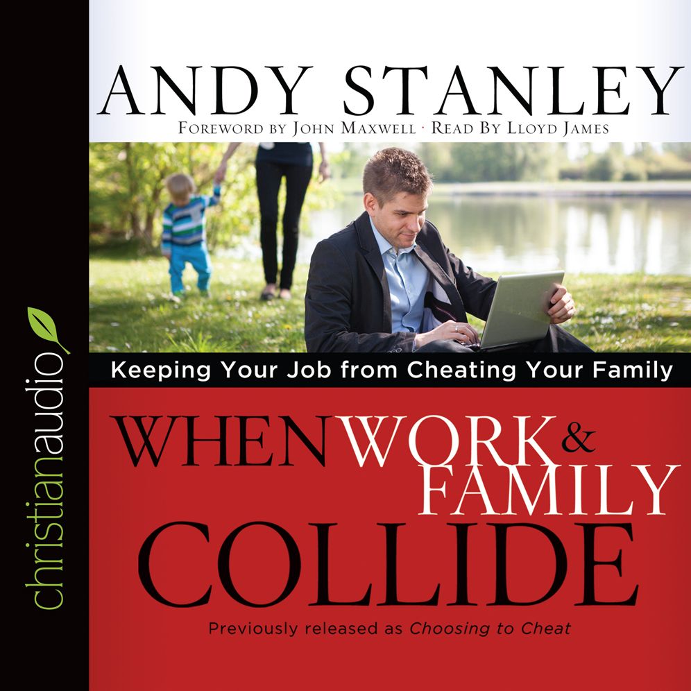When Work and Family Collide: Keeping Your Job from Cheating Your Family