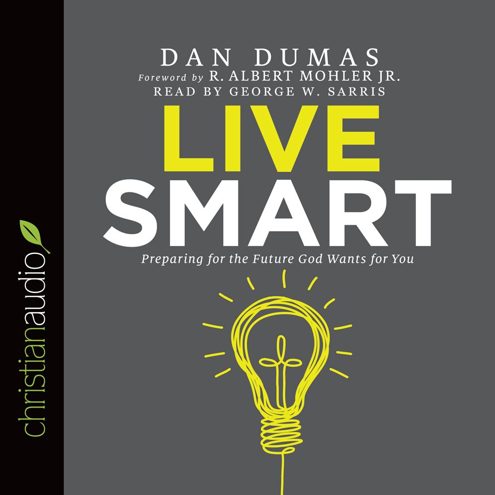 Live Smart: Preparing for the Future God Wants for You