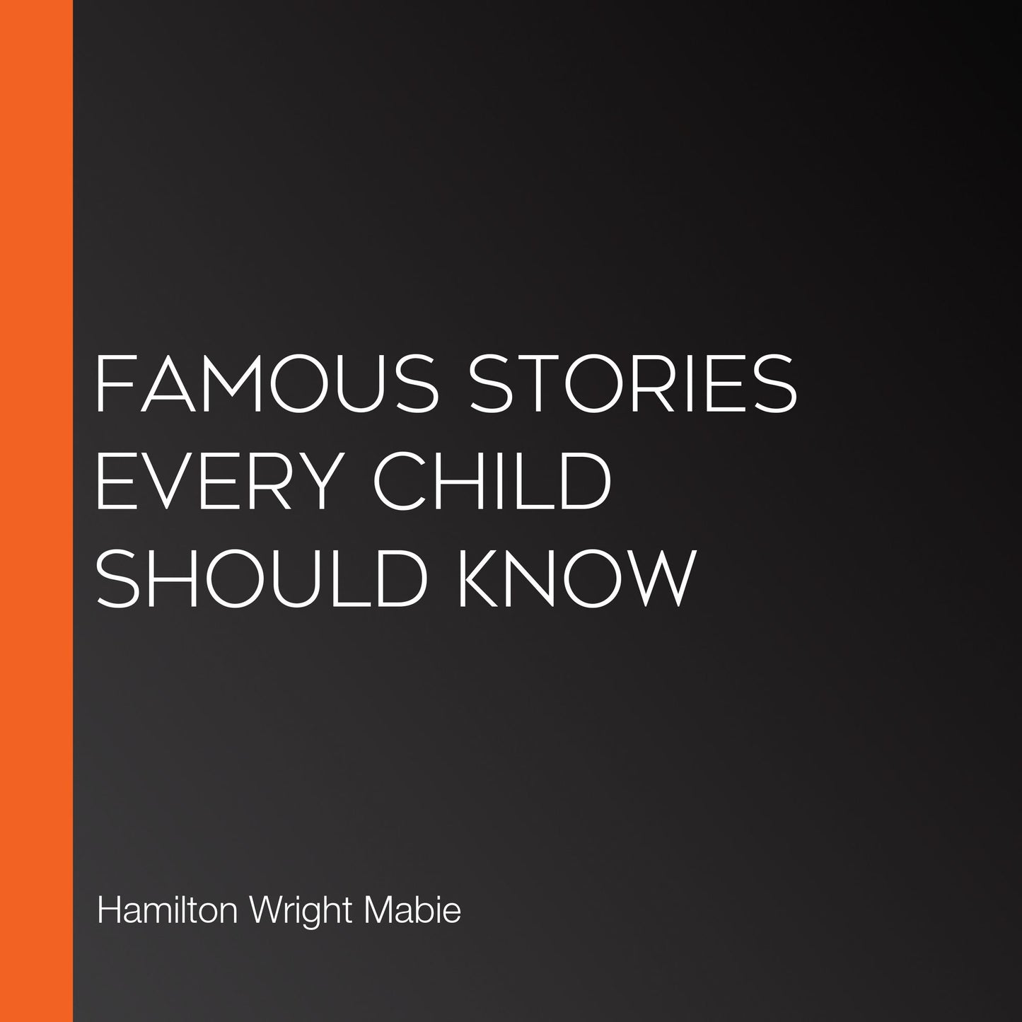 Famous Stories Every Child Should Know