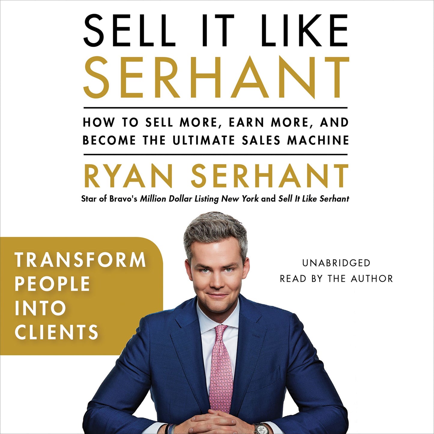 Transform People into Clients: A Selection from "Sell It Like Serhant"