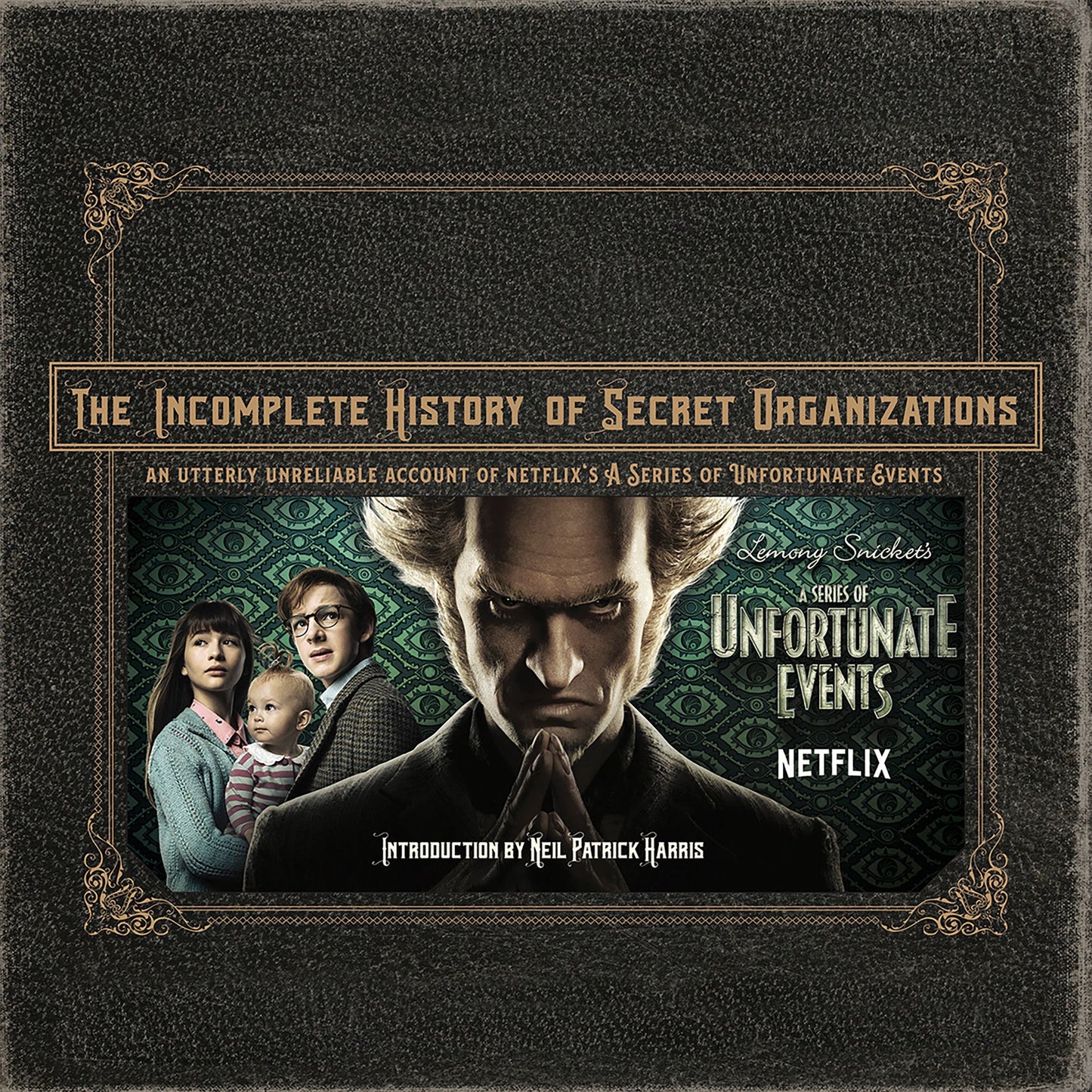 The Incomplete History of Secret Organizations: An Utterly Unreliable Account of Netflix's A Series of Unfortunate Events