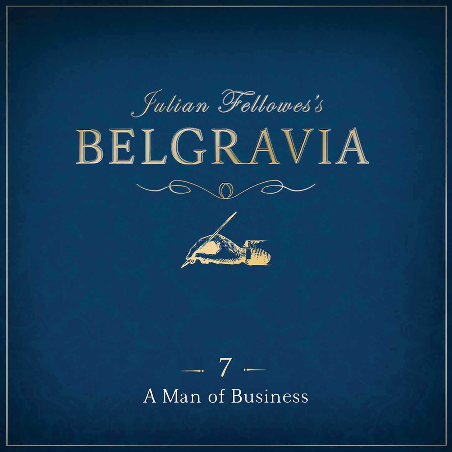 Julian Fellowes's Belgravia Episode 7 : A Man of Business