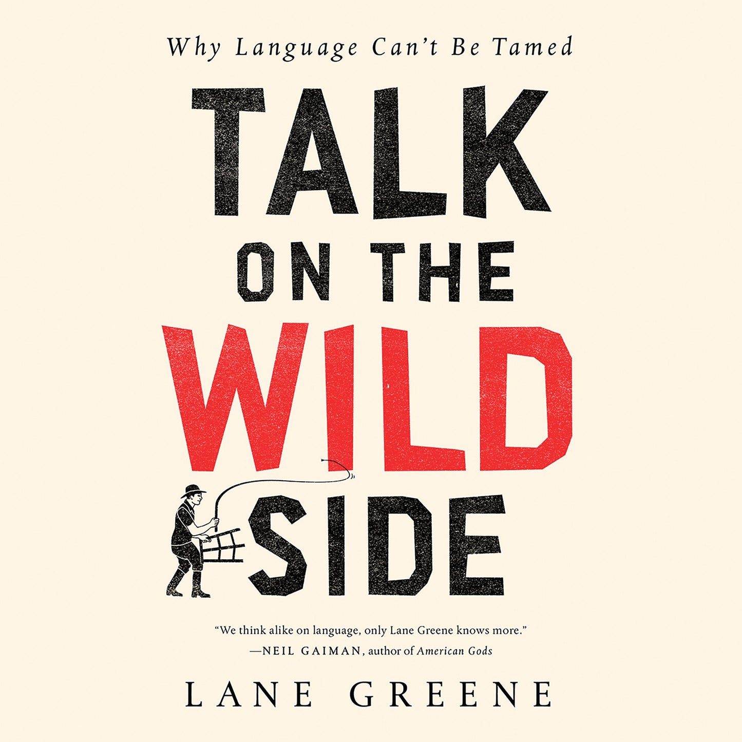 Talk on the Wild Side: Why Language Can't Be Tamed
