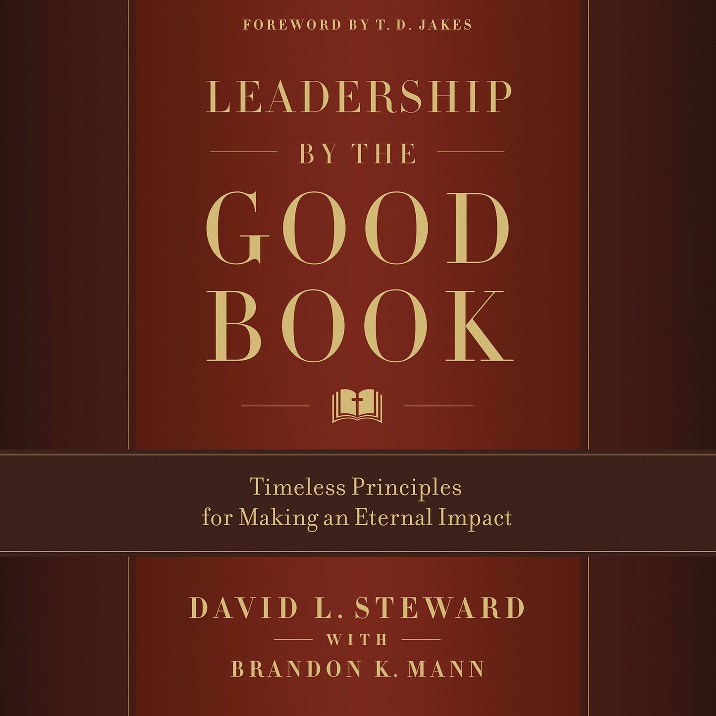 Leadership by the Good Book : Timeless Principles for Making an Eternal Impact