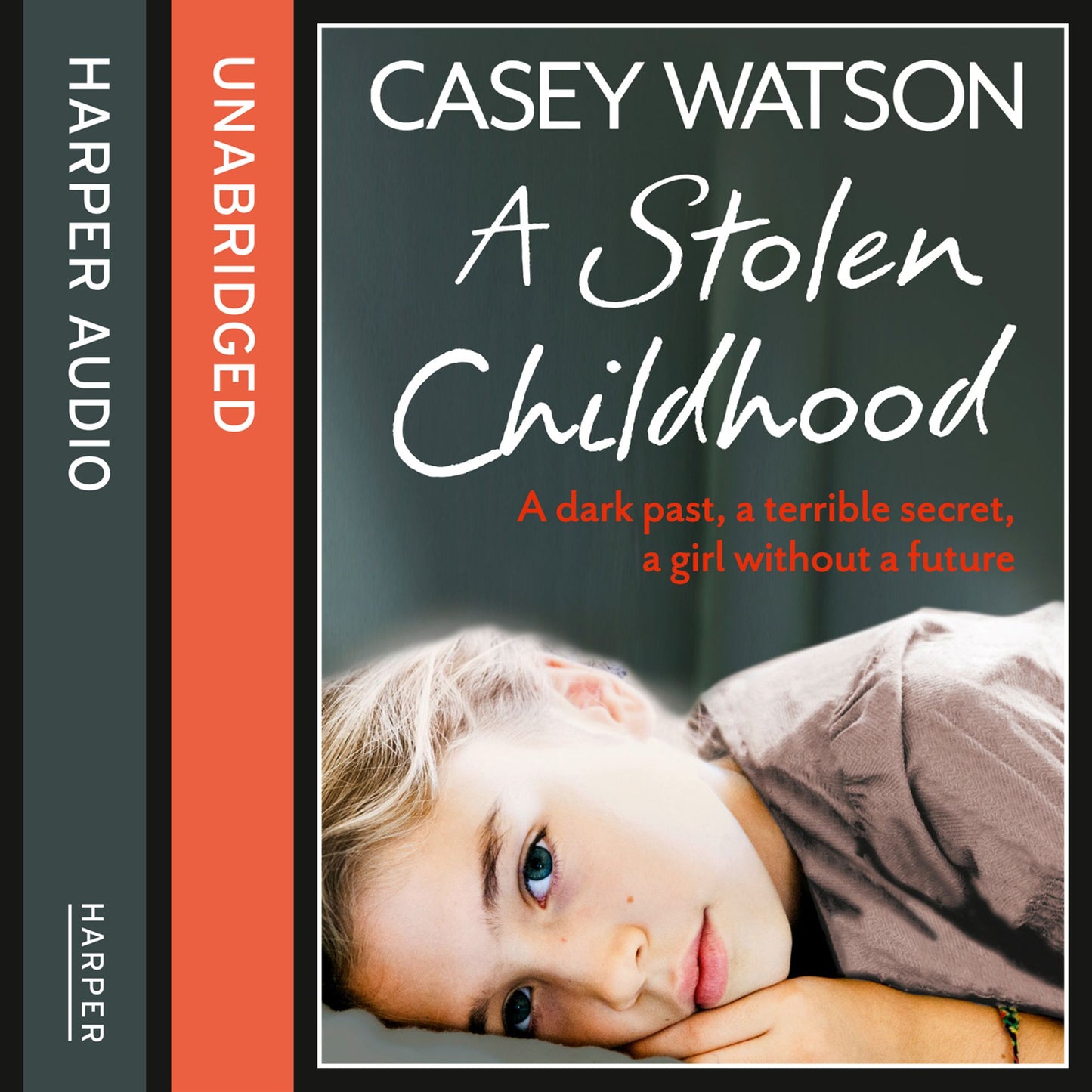 A Stolen Childhood: a Dark Past, a Terrible Secret, a Girl without a Future