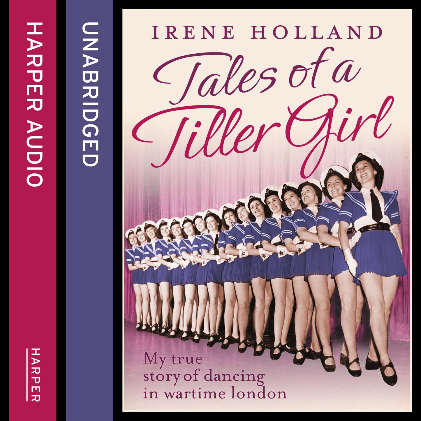 Tales of a Tiller Girl: My true story of dancing in wartime london