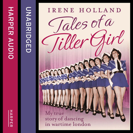 Tales of a Tiller Girl: My true story of dancing in wartime london
