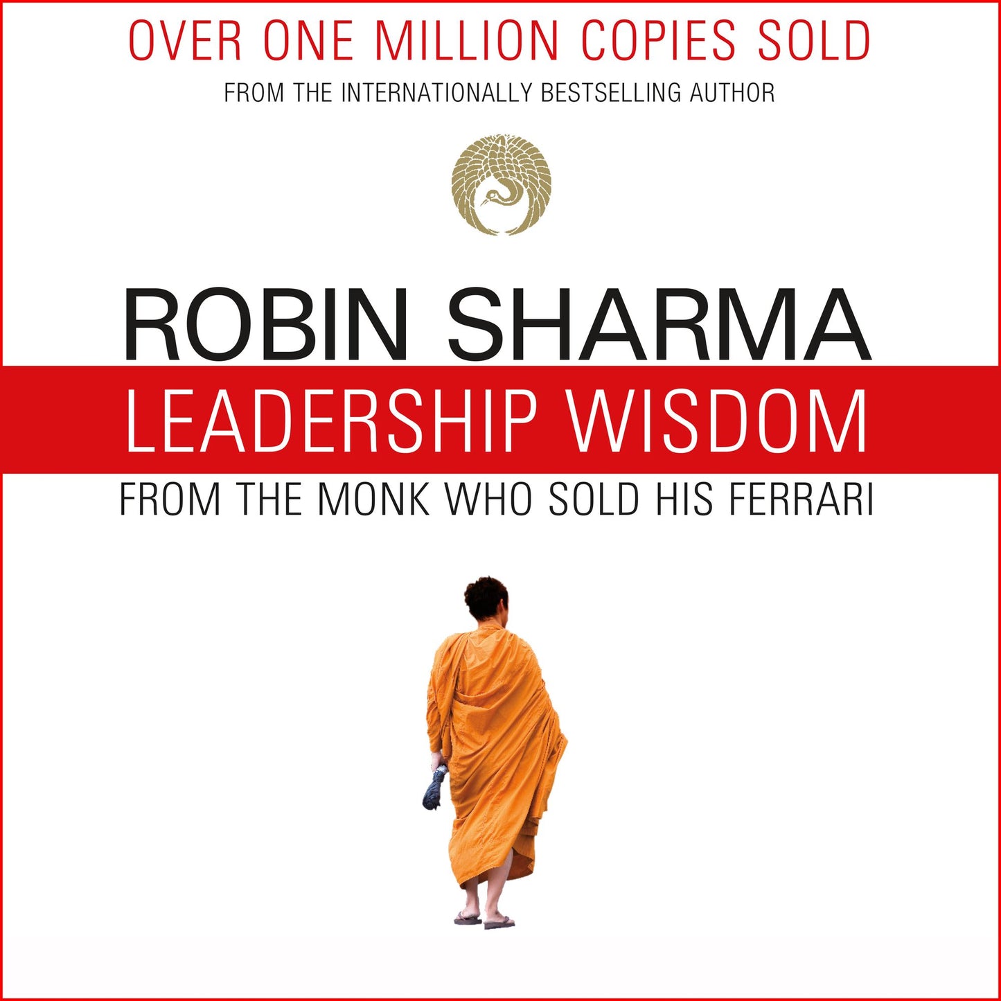 Leadership Wisdom from the Monk Who Sold His Ferrari: The 8 Rituals of Visionary Leaders