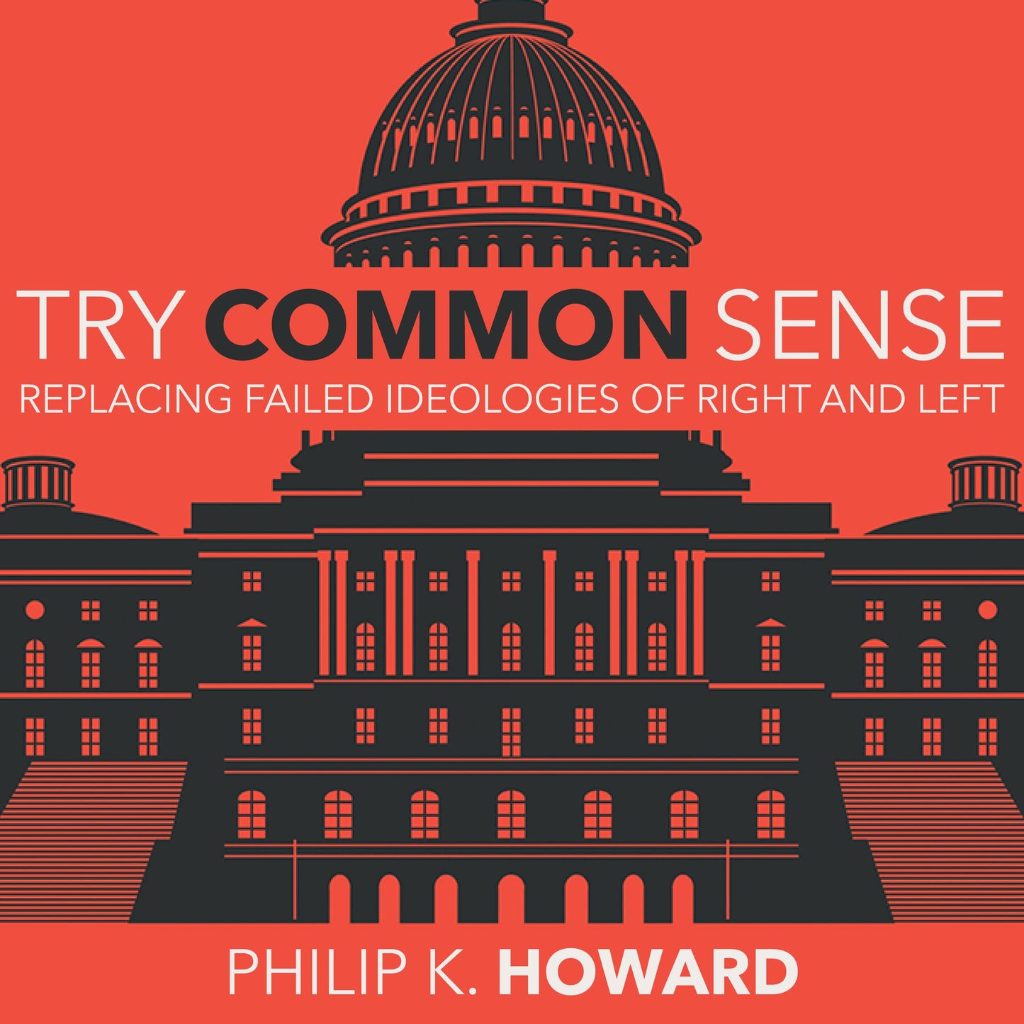 Try Common Sense: Replacing the Failed Ideologies of Left and Right