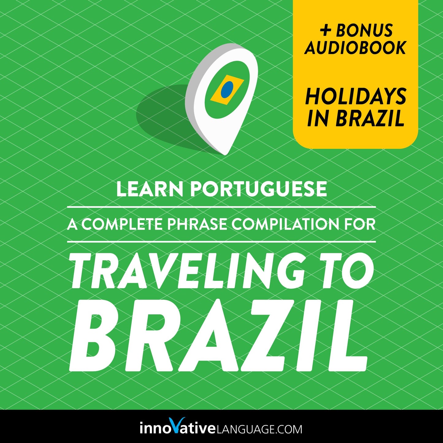 Learn Portuguese: A Complete Phrase Compilation for Traveling to Brazil: Plus Bonus Audiobook "Holidays in Brazil"