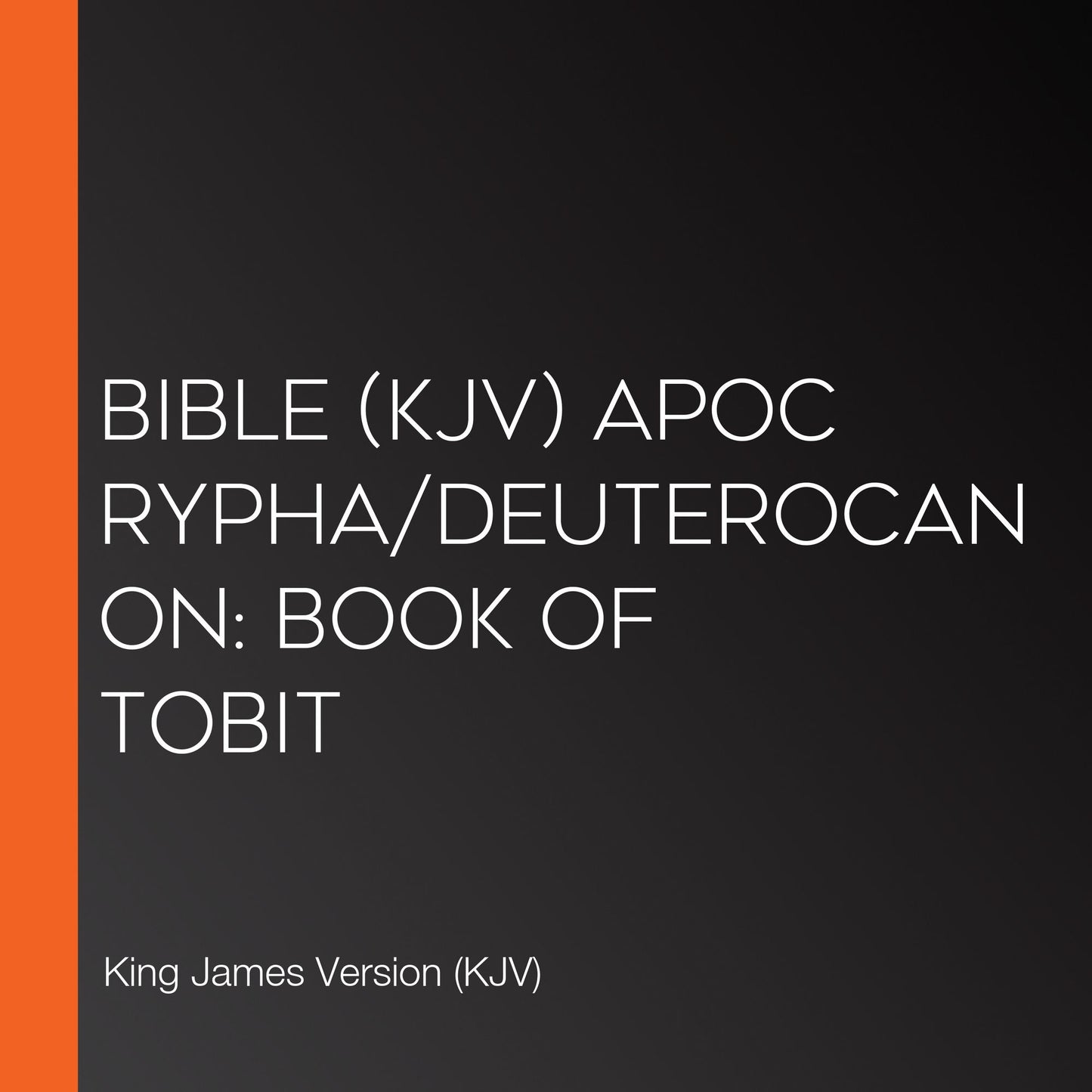 Bible (KJV) Apocrypha/Deuterocanon: Book of Tobit