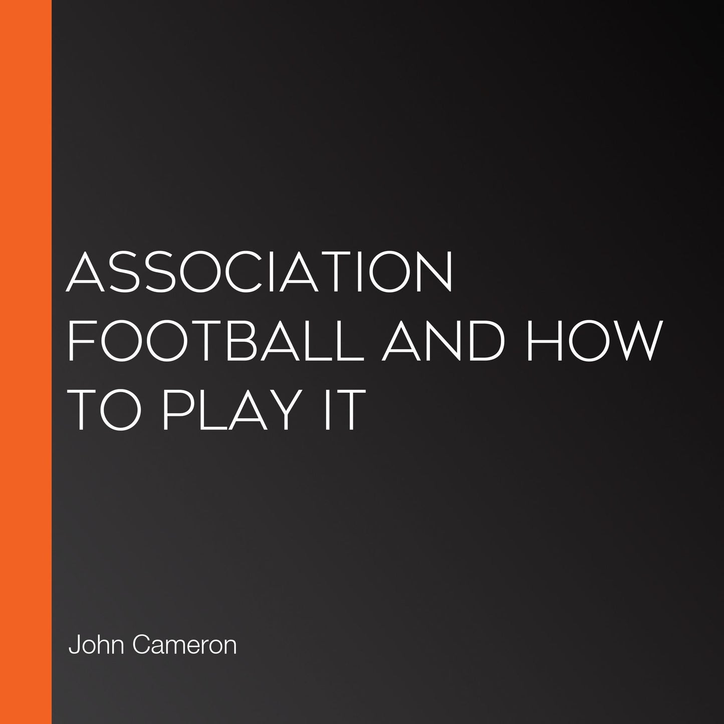 Association Football and How to Play It
