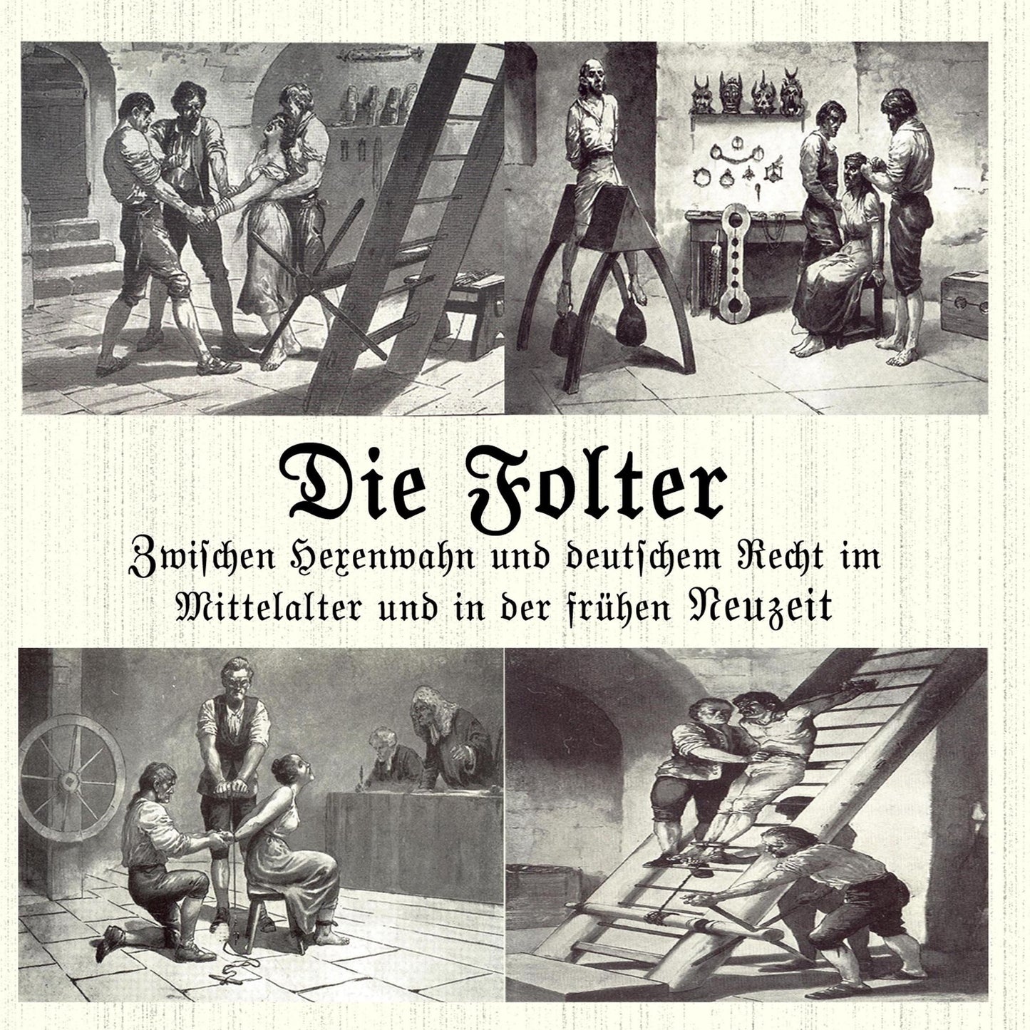 Die Folter: Zwischen Hexenwahn und deutschem Recht im Mittelalter und der Frühen Neuzeit (Abridged)