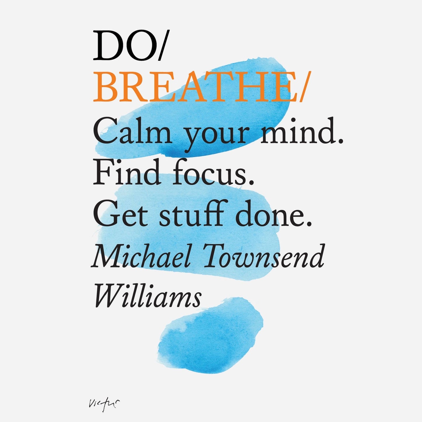Do Breathe: Calm your mind. Find focus. Get stuff done.