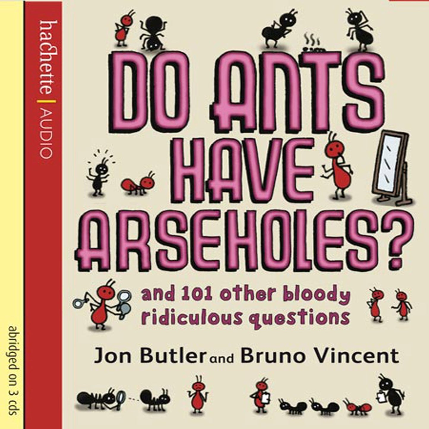Do Ants Have Arseholes?: and 101 other bloody ridiculous questions (Abridged)