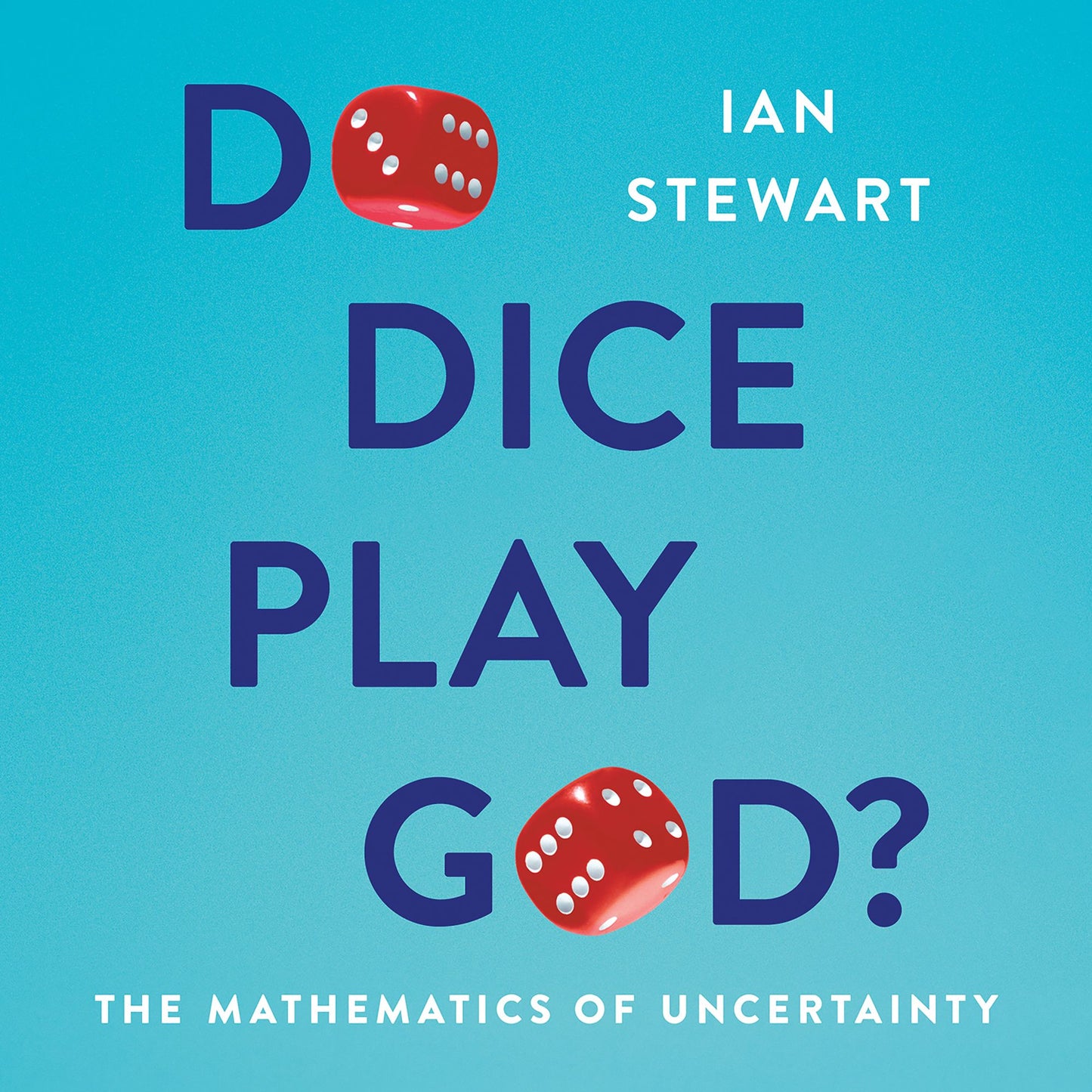 Do Dice Play God? : The Mathematics of Uncertainty