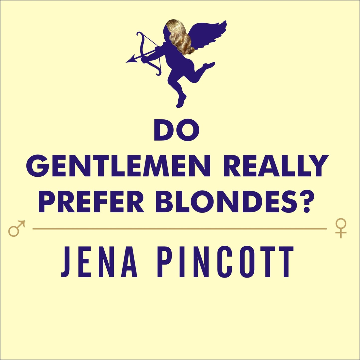 Do Gentlemen Really Prefer Blondes?: Bodies, Brains, and Behavior---The Science Behind Sex, Love and Attraction