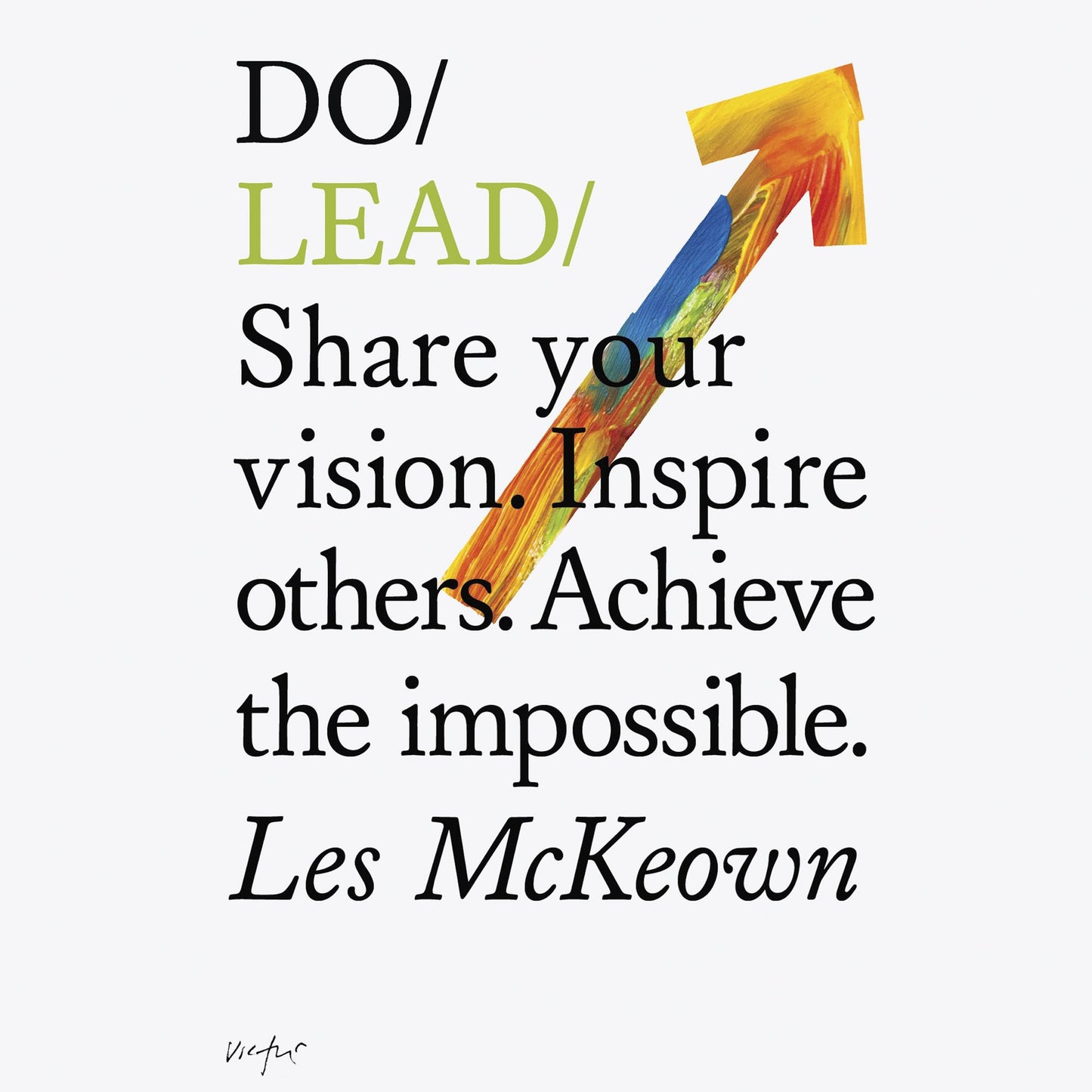 Do Lead: Share your vision. Inspire others. Achieve the impossible